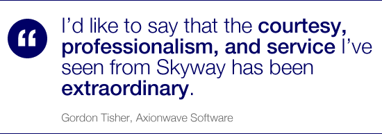 I’d like to say that the courtesy, professionalism, and service I’ve seen from Skyway has been extraordinary.